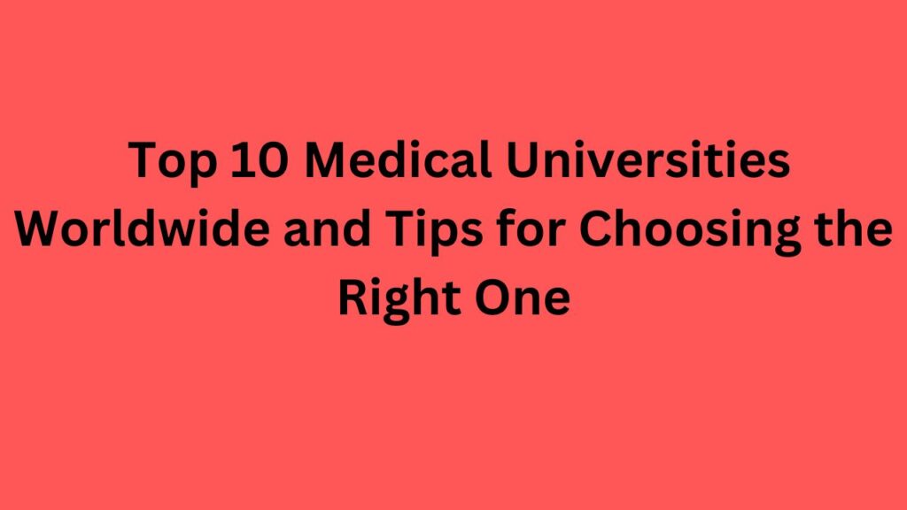 Top 10 Medical Universities Worldwide and Tips for Choosing the Right One